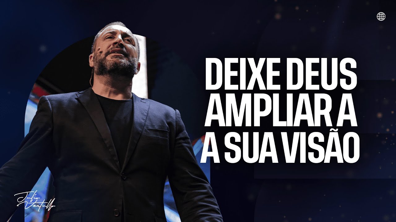 Deixe Deus ampliar a sua visão | Julio Vertullo