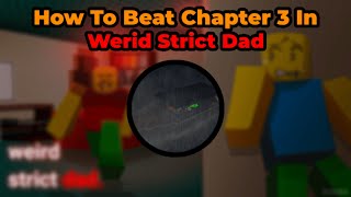 How To Beat Weird Strict Dad Chapter 3 (Roblox)