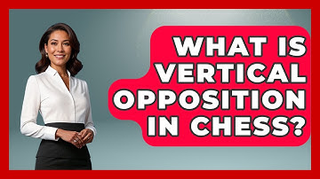What Is Vertical Opposition In Chess? - The Chess Codex