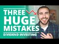 3 HUGE Dividend Investing Mistakes To Avoid