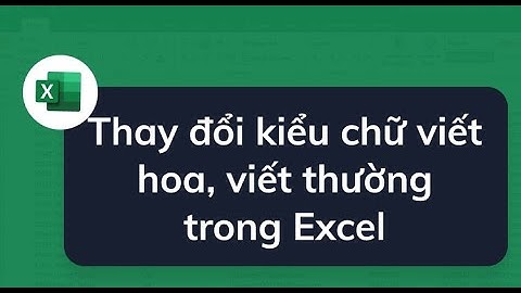 Cách Chỉ Viết Hoa Các Chữ Cái Đầu, Chuyển Chữ Thường Thành Chữ Hoa Và Ngược Lại Trong Excel | Gin