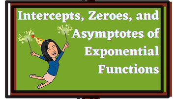 Zeroes, Intercepts & Asymptotes of Exponential Functions