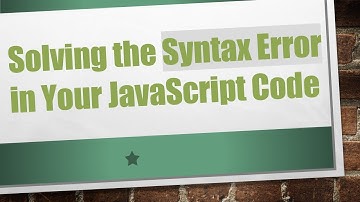 Solving the Syntax Error in Your JavaScript Code