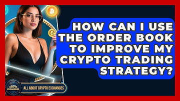 How Can I Use the Order Book to Improve My Crypto Trading Strategy? - All About Crypto Exchanges