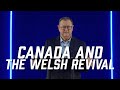 Canada and the Welsh Revival | Tim Sheets