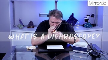 What is a Dichroscope?