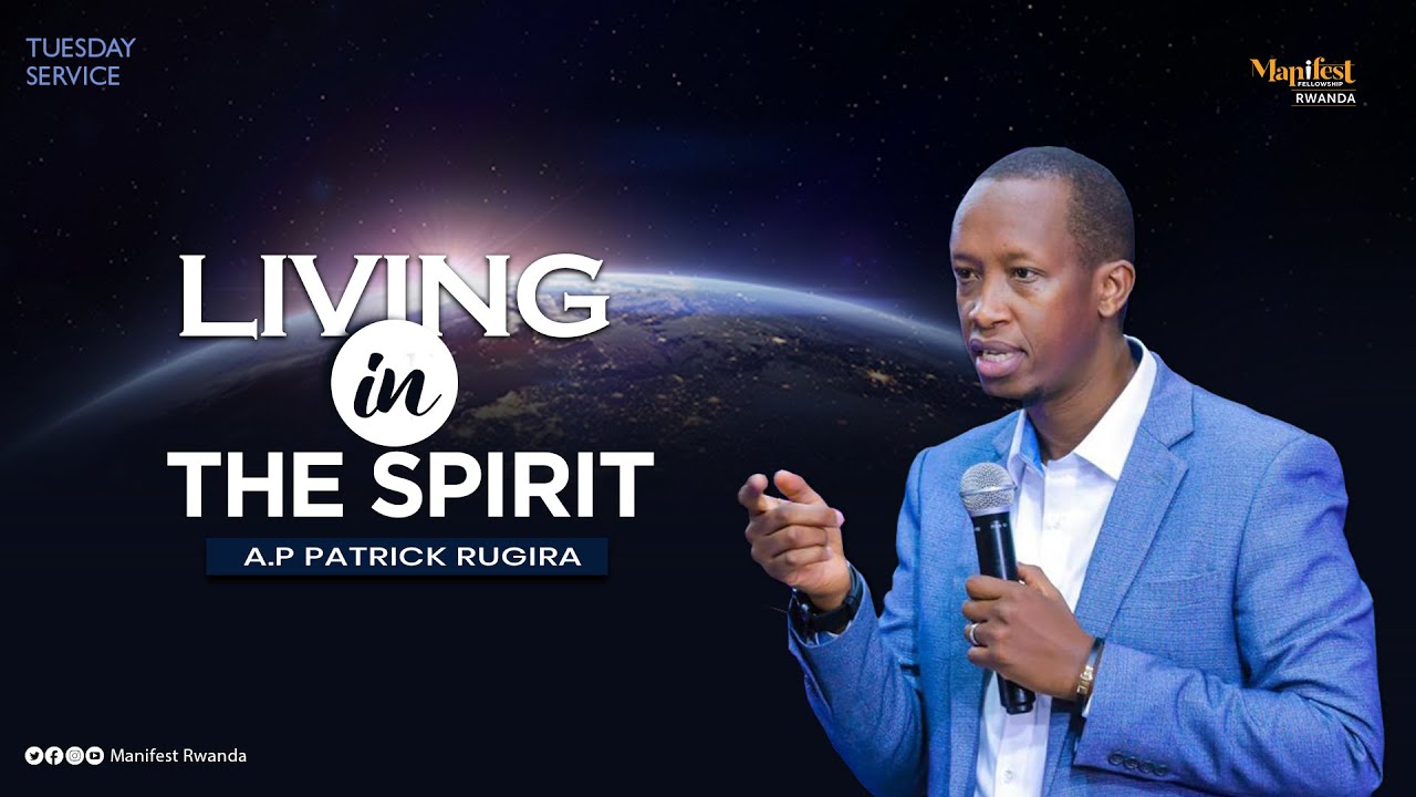 LIVING IN THE SPIRIT|MANIFEST RWANDA|AP.PATRICK RUGIRA - YouTube