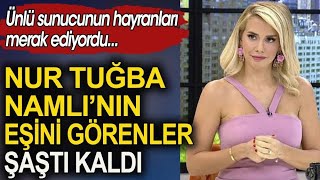 Ünlü Sunucu Nur Tuğba Namlı'nın Eşini Görenler Şaştı Kaldı