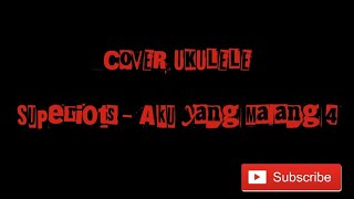 Superiots - Aku Yang Malang 4 Cover Ukulele