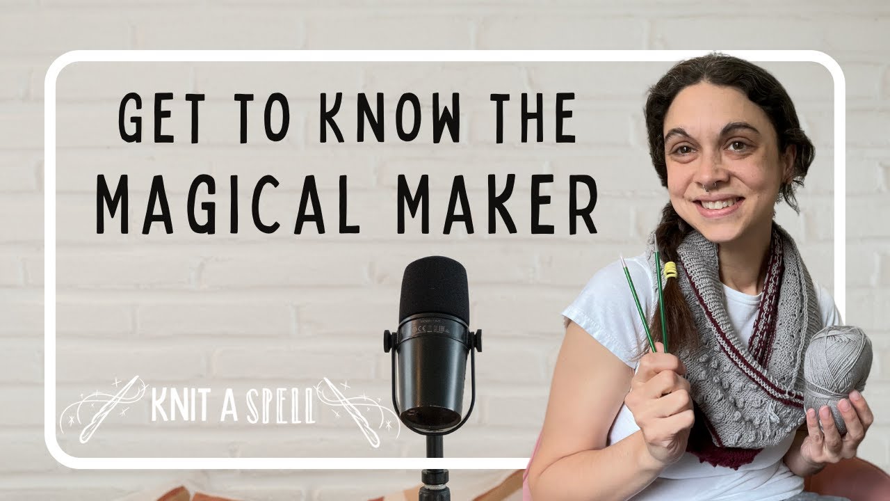Get to Know the Magical Maker! | Katie Rempe | Knit A Spell Podcast