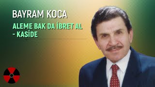 Bayram Koca - Aleme Bak Da İbret Al - Kaside Resimi