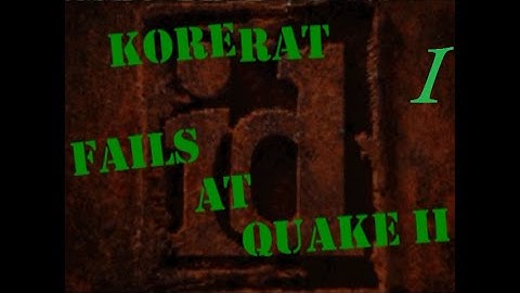 Fails at Quake 2 - Part 1