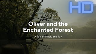 Oliver and the Enchanted Forest A Tale of Magic and Joy - A Short Story