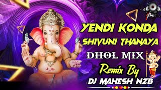 YENDI KONDA SHIVUNI THANAYA DJ SONG DHOL MIX REMIX BY DJ MAHESH NZB 