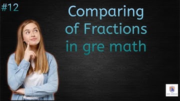 Comparing Fractions in GRE math | Gre abroad | Arithmetic and Fractions | GRE |