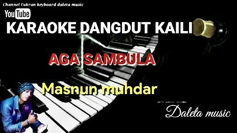 Karaoke dangdut kaili AGA SAMBULA masnun muhdar @MusisiFukranofficial