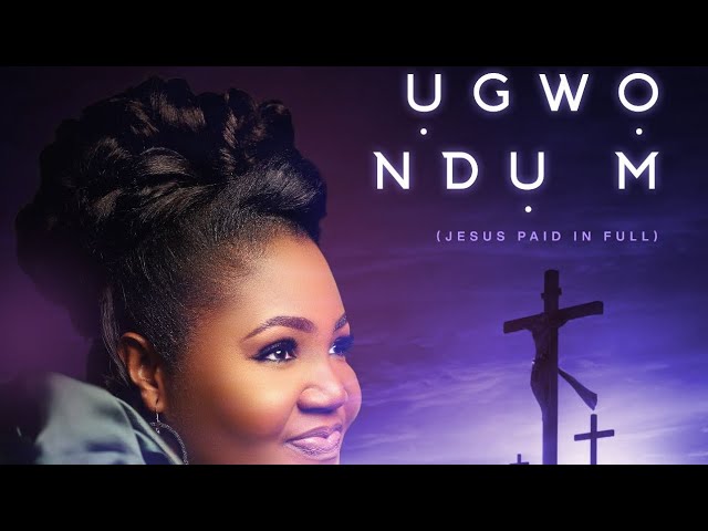 OFFICIAL VIDEO ỤGWỌ NDỤ M (JESUS PAID IN FULL) Amb. Chinyere Udoma class=