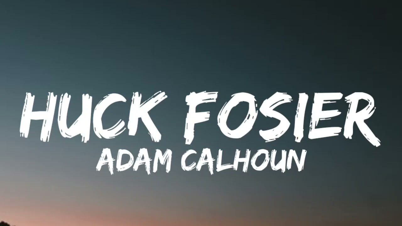 Adam Calhoun - Huck Fosier (Lyrics)