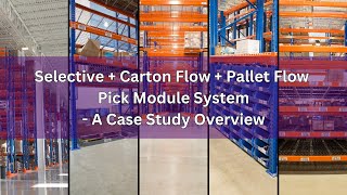 Selective + Carton Flow + Pallet Flow Pick Module System - A Case Study Overview