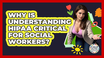 Why Is Understanding HIPAA Critical For Social Workers? - Child Welfare Network