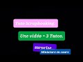 Tuto scrapbooking une vido pour 3 tutos 100 action a la porte de tous