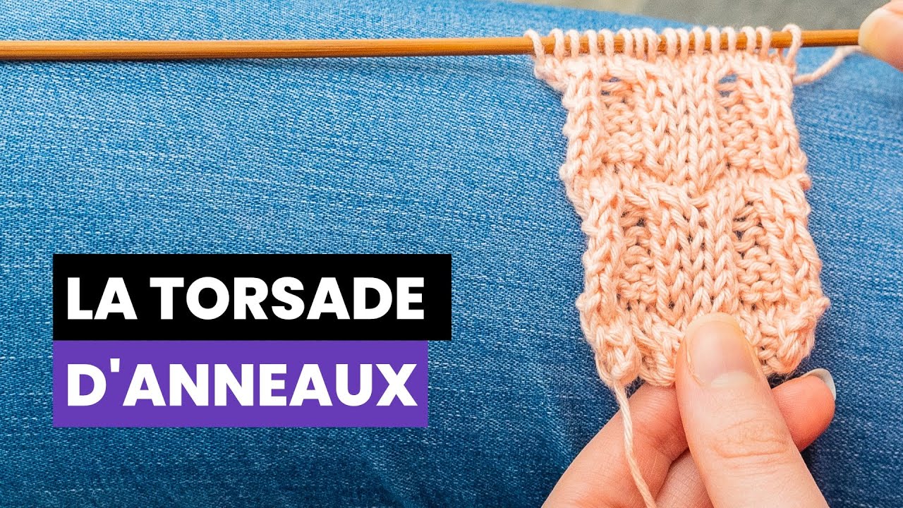 Comment tricoter la torsade d'anneaux ? - Les points fantaisies au tricot