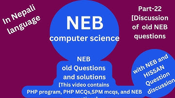 NEB Computer science for  grade 12 NEB exam  2082 B.S.PHP programs,MCQs, SPM mcqs and  NEB Q/A p-22)