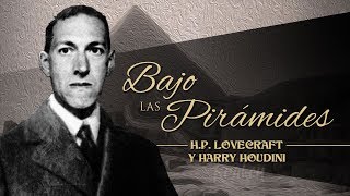 BAJO LAS PIRÁMIDES, de H. P. LOVECRAFT y HARRY HOUDINI  narrado por EL ABUELO KRAKEN