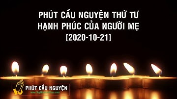 PHÚT CẦU NGUYỆN THỨ TƯ - HẠNH PHÚC CỦA NGƯỜI MẸ [2020-10-21]