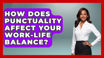 How Does Punctuality Affect Your Work-life Balance? - First Job Success Guide