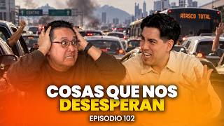 COSAS QUE NOS DESESPERAN - Para que la gente Opine - Episodio 102