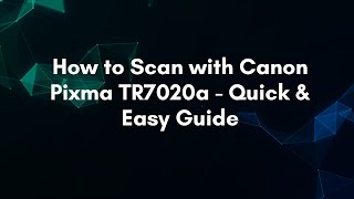 How to Scan with Canon Pixma TR7020a - Quick & Easy Guide Canon Pixma Tr7020a Scanning Using Adf Scanner Bed