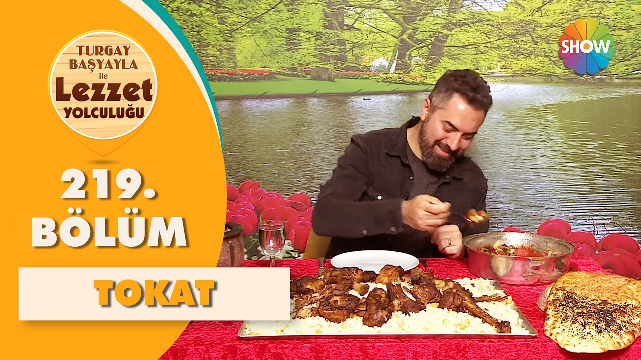 Turgay Başyayla ile Lezzet Yolculuğu 219. Bölüm | Tokat
