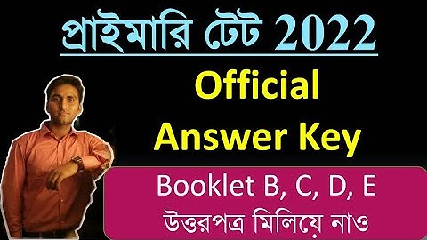 Primary TET 2022 Official Answer Key of Question Booklet Code B, C, D, E & A || TET 2022 ANSWER KEY