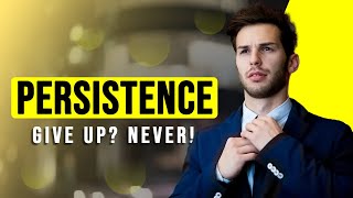 The Power of Persistence: The Importance in Life and Business