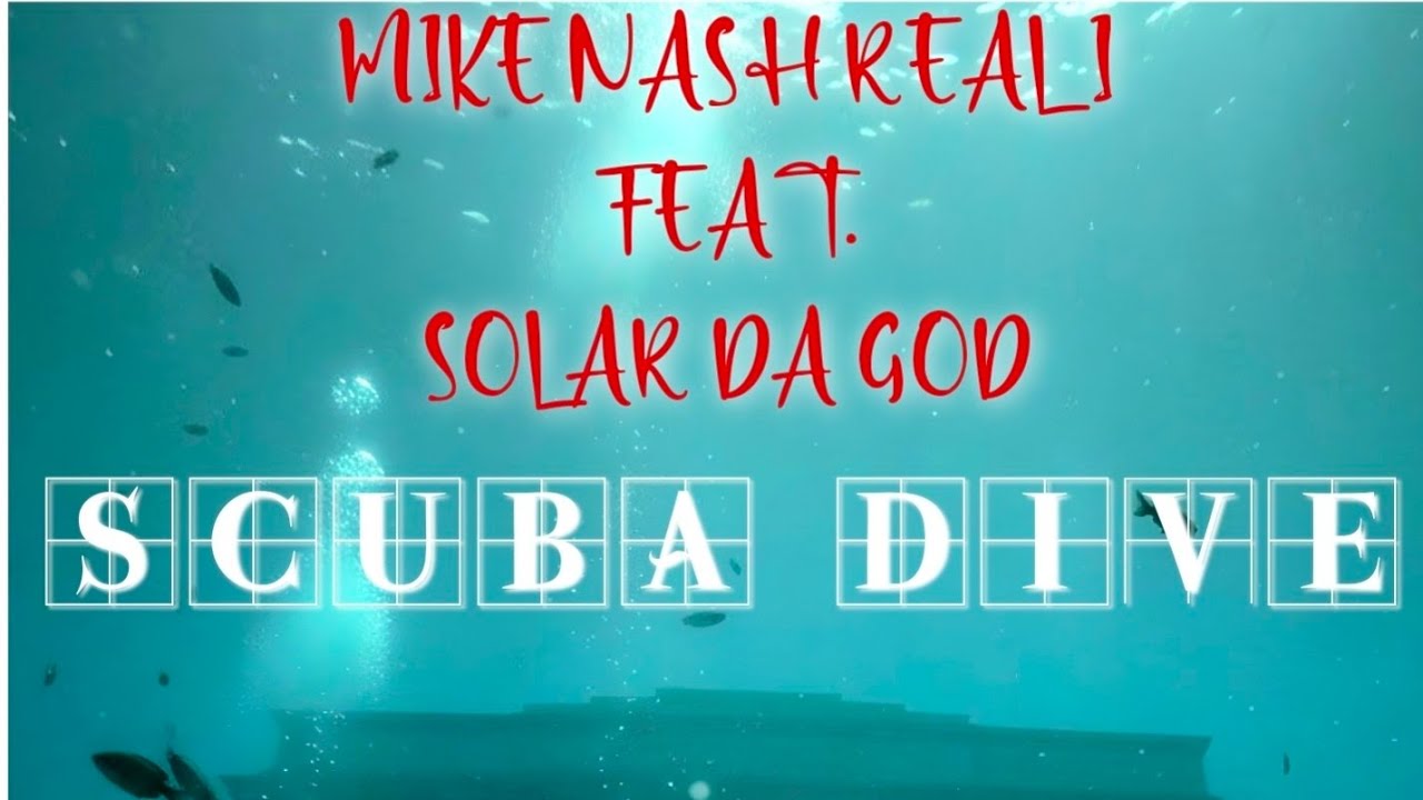 SCUBA DIVE-ai video-BY MIKE NASH REAL I FEAT. SOLAR DA GOD SHOT BY WEST NASH PRODUCED BY TRACK PROS 