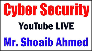 Cyber Security tutorials  by Mr. Shoaib Ahmed  Sir