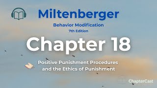 Chapter 18: Positive Punishment Procedures and the Ethics of Punishment (Miltenberger Textbook)