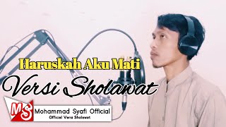 Haruskah aku mati Versi Sholawat