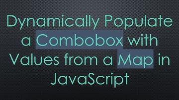 Dynamically Populate a Combobox with Values from a Map in JavaScript