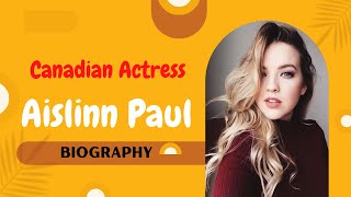 Aislinn Paul | Canadian Actress | Life Story | Biography