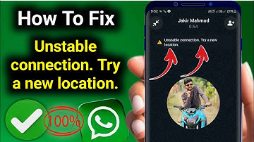 How to Fix Unstable connection. try a new location WhatsApp Calls Problem Solve