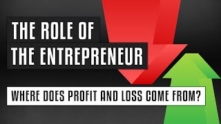 🎯 The Role of the Entrepreneur | Where Does Profit and Loss Come From?