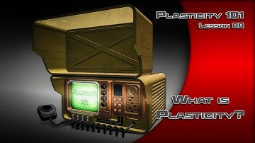 00 PLASTICITY 101 WHAT IS PLASTICITY