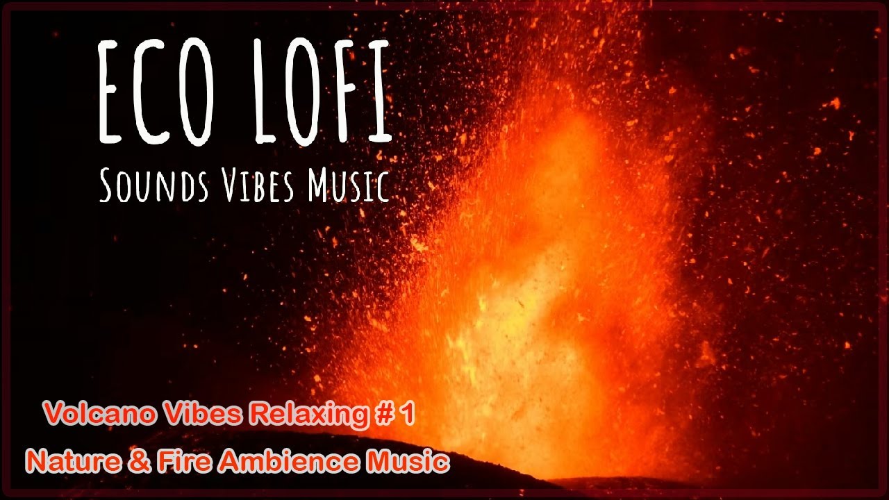 🌋 Eco Lofi Volcano Vibes  Relaxing Nature & Fire Ambience Music # 01