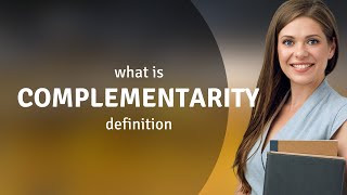 Complementarity • what is COMPLEMENTARITY definition