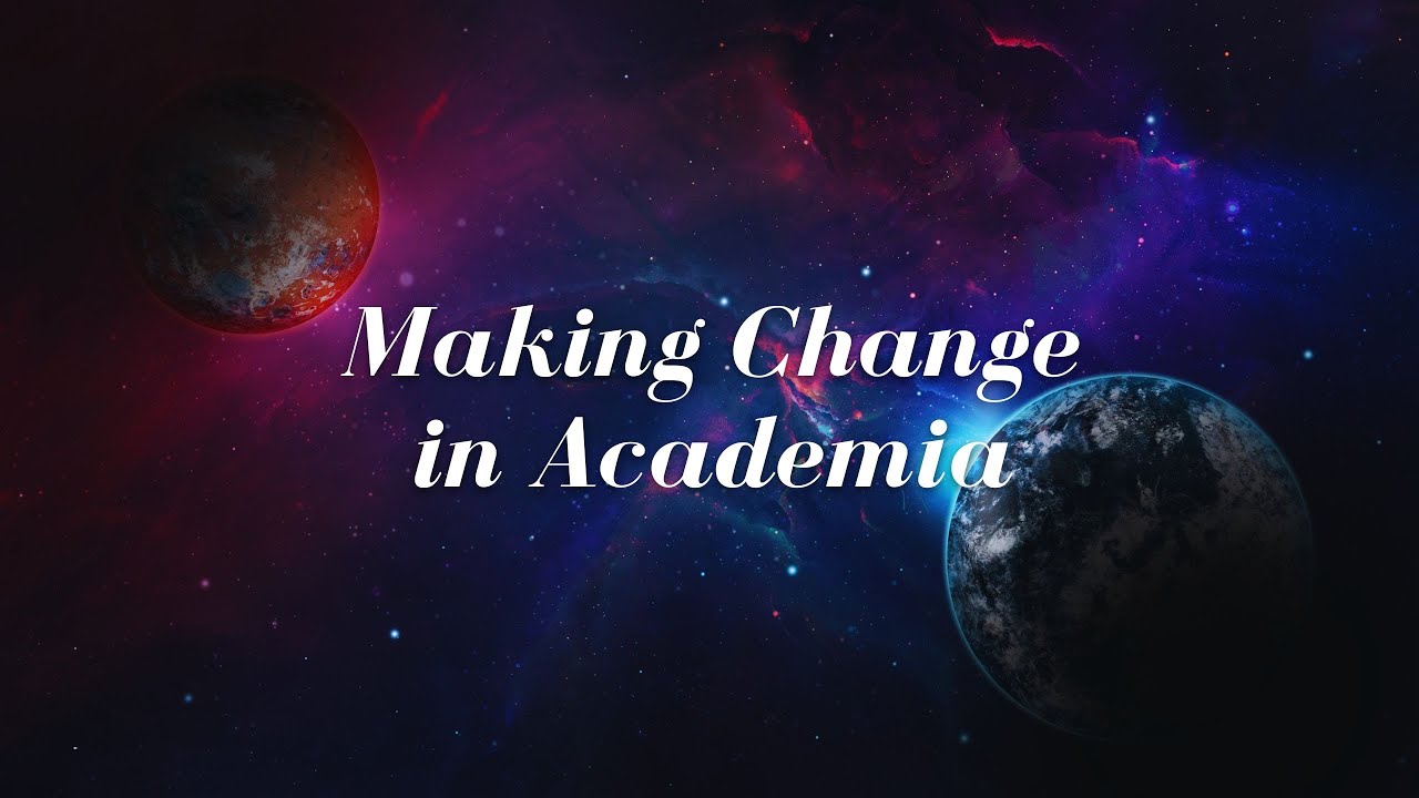 Making Change in Academia - YouTube