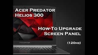 Acer Predator Helios 300 - Screen Upgrade