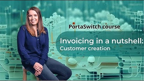 Customer creation & generation of on-demand invoices: Invoicing in a nutshell: PortaSwitch 101