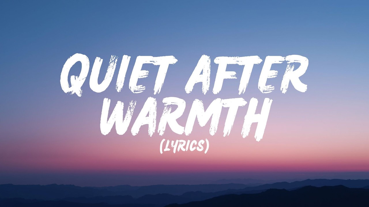 Quiet After Warmth (Lyrics)